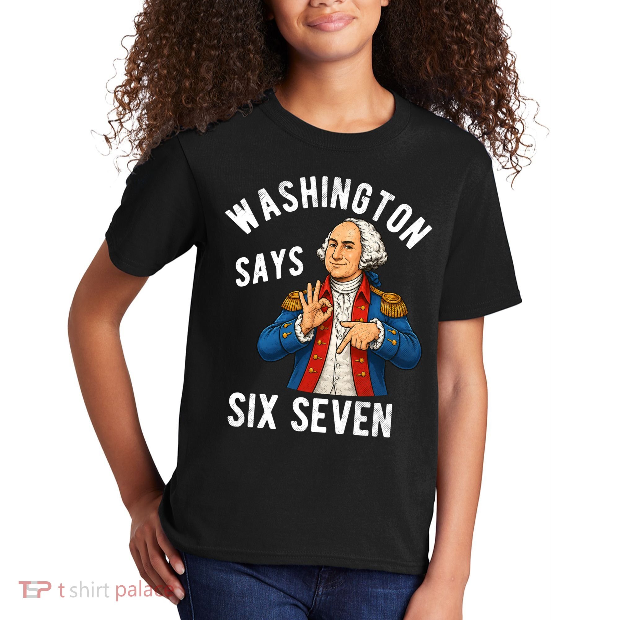 Geroge Washington Says 6-7 Kids T-Shirt