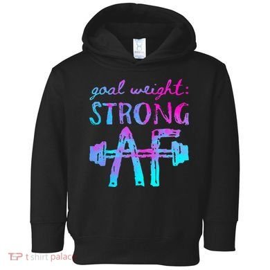 Goal Weight Strong AF Workout Motivational Toddler Hoodie