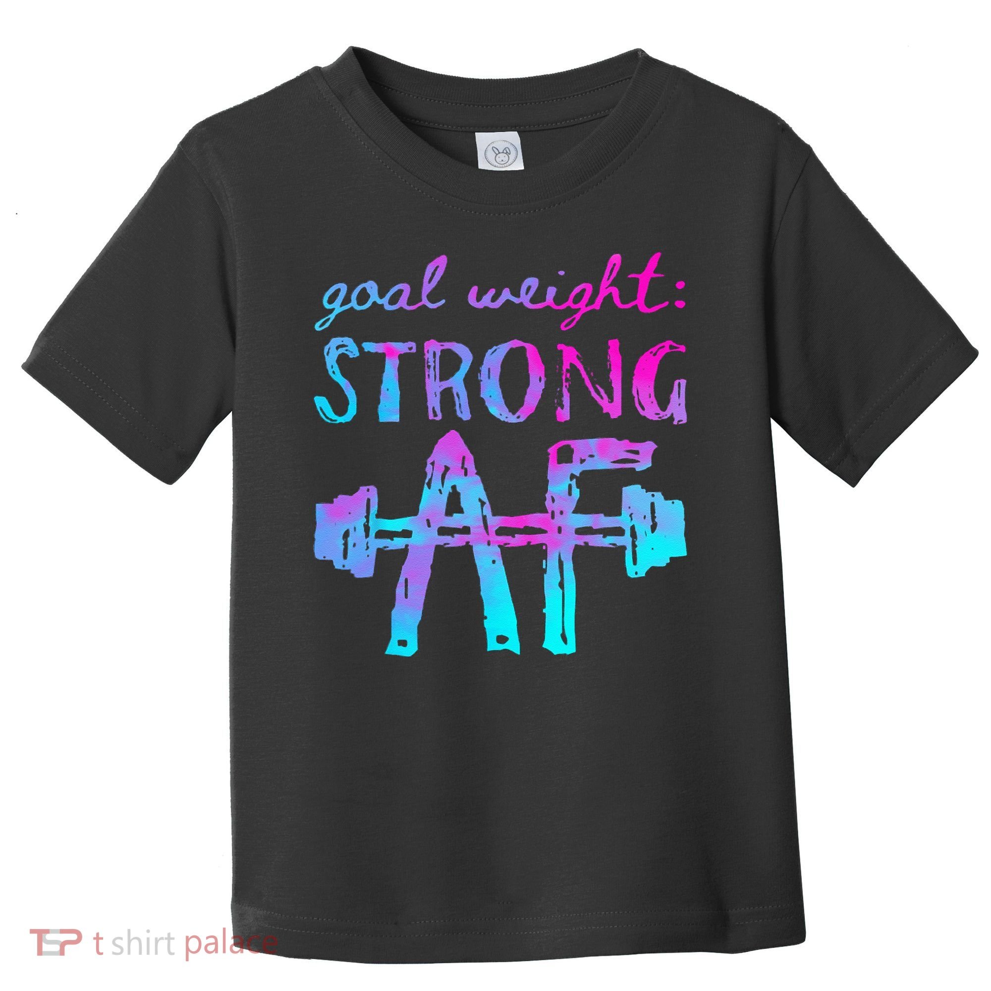 Goal Weight Strong AF Workout Motivational Toddler T-Shirt
