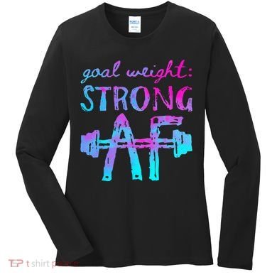 Goal Weight Strong AF Workout Motivational Women's Long Sleeve Shirt