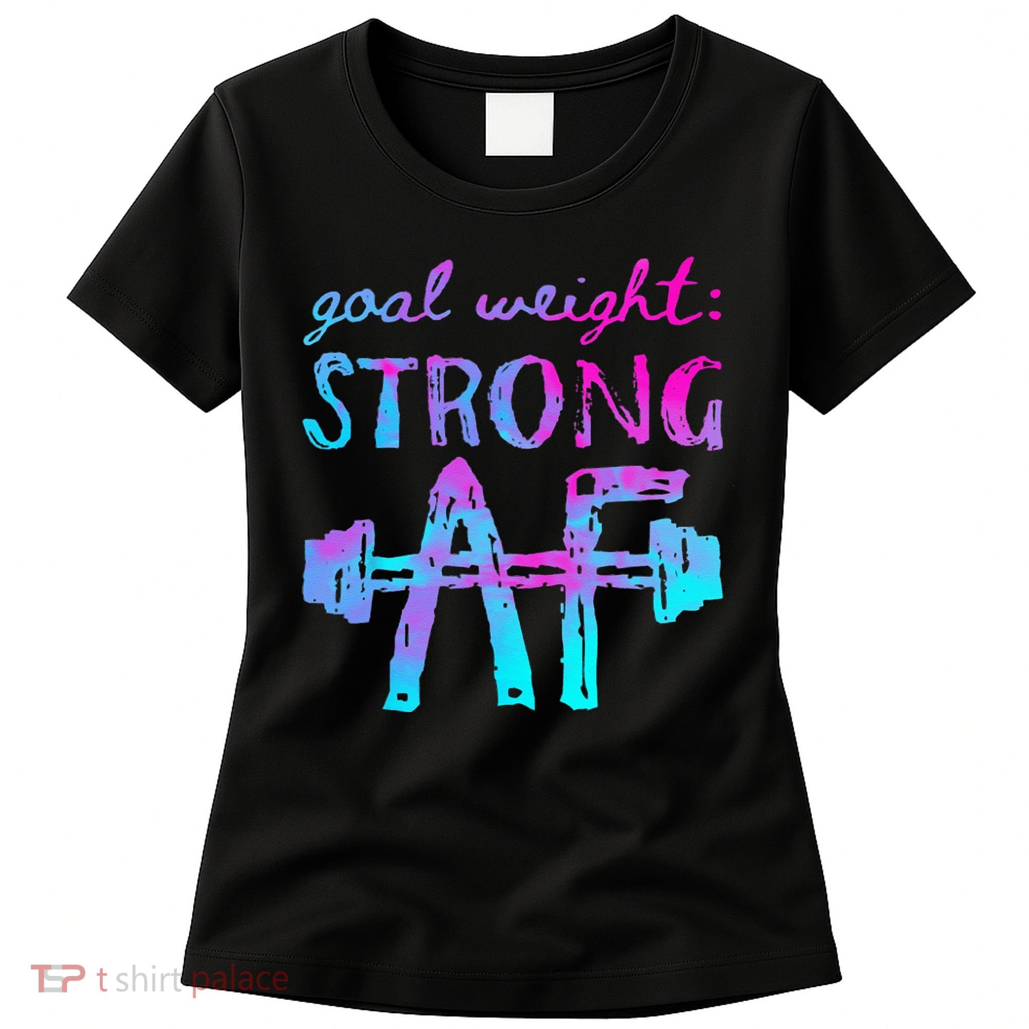 Goal Weight Strong AF Workout Motivational Women's T-Shirt