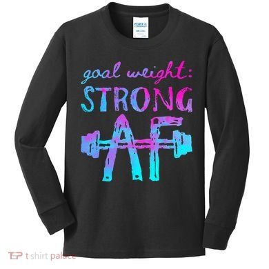 Goal Weight Strong AF Workout Motivational Kids Long Sleeve Shirt
