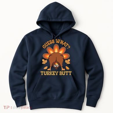 Guess What Turkey Butt Funny Thanksgiving Hoodie