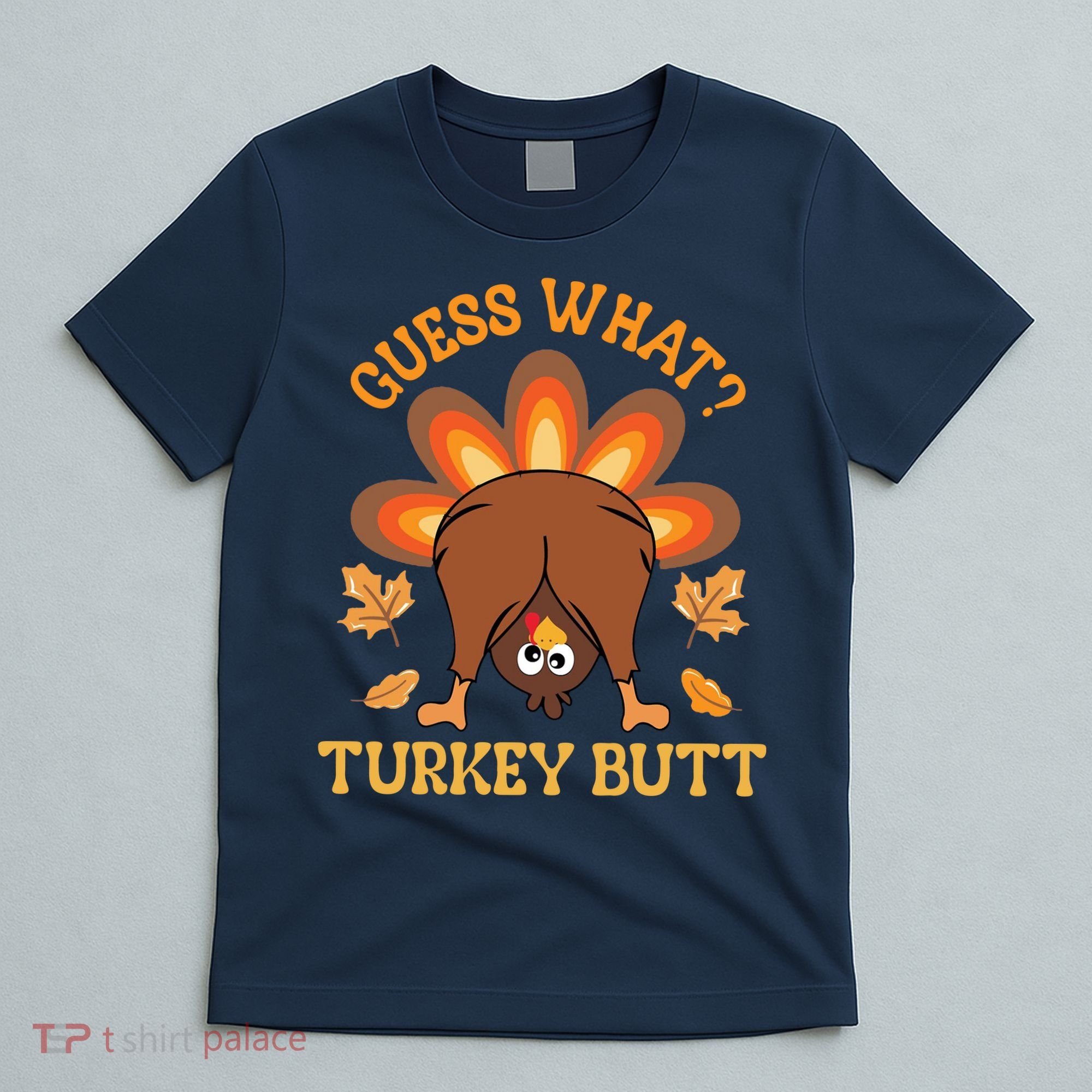 Guess What Turkey Butt Funny Thanksgiving T-Shirt