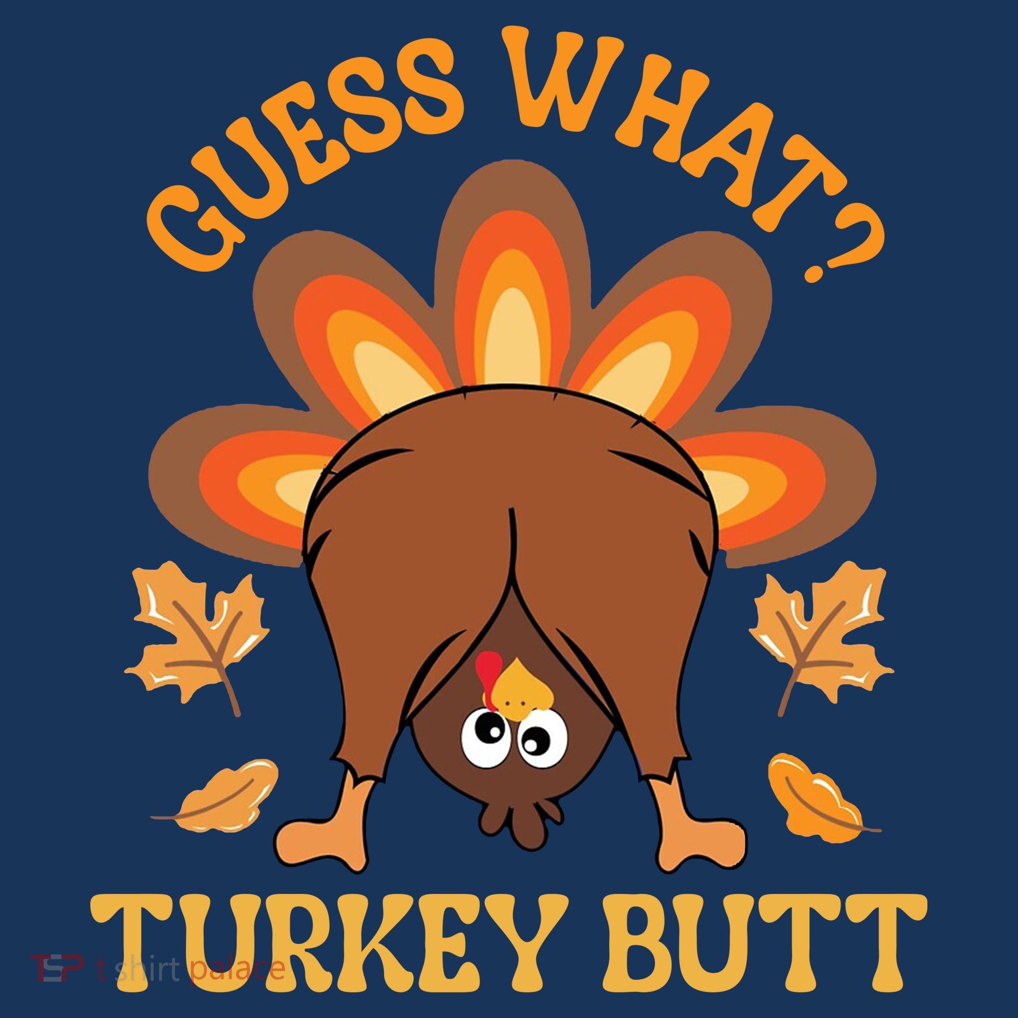 Guess What Turkey Butt Funny Thanksgiving T-Shirt