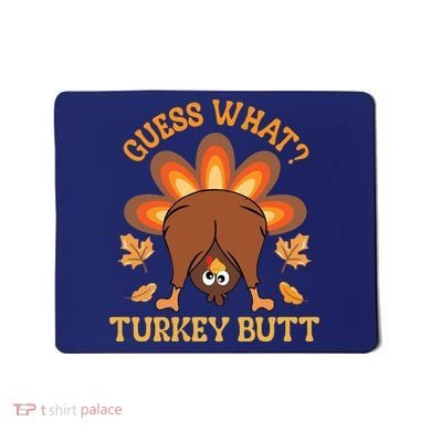 Guess What Turkey Butt Funny Thanksgiving Mousepad