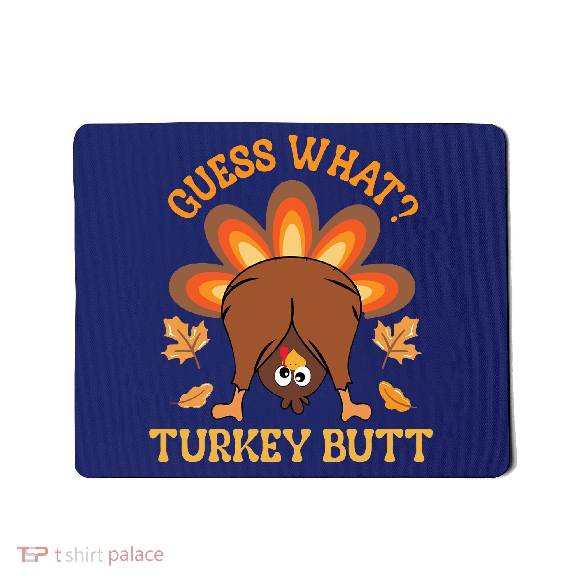 Guess What Turkey Butt Funny Thanksgiving Mousepad