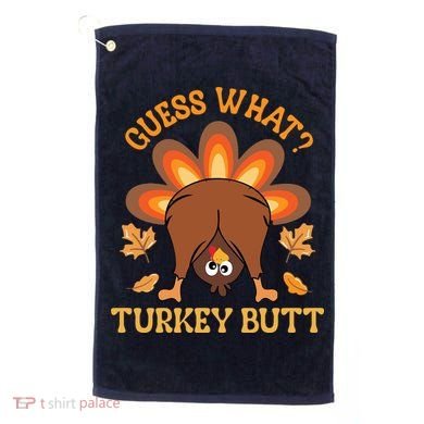 Guess What Turkey Butt Funny Thanksgiving Golf Towel