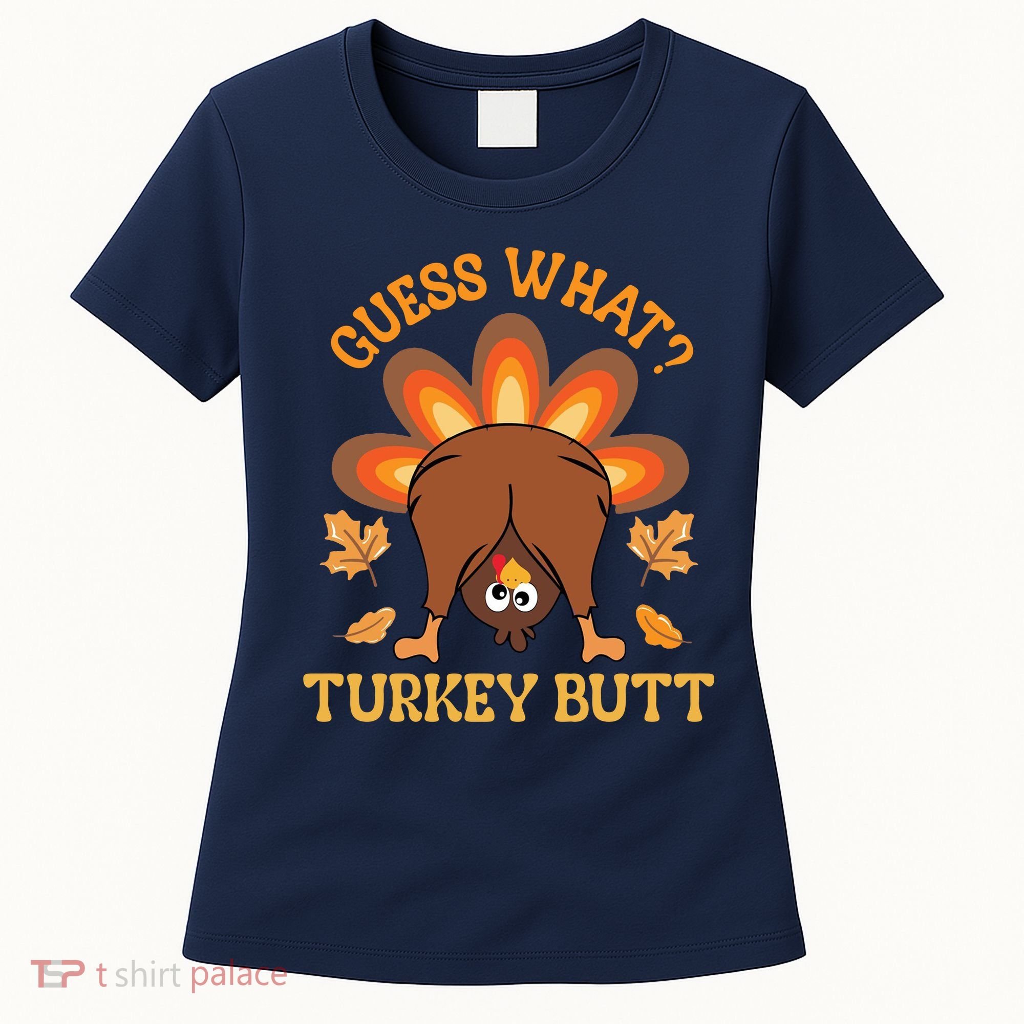 Guess What Turkey Butt Funny Thanksgiving Women's T-Shirt