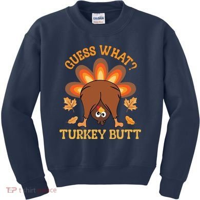 Guess What Turkey Butt Funny Thanksgiving Kids Sweatshirt