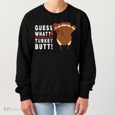 Guess What Turkey Pilgrim Funny Thanksgiving Women's Sweatshirt