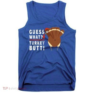 Guess What Turkey Pilgrim Funny Thanksgiving Tank Top