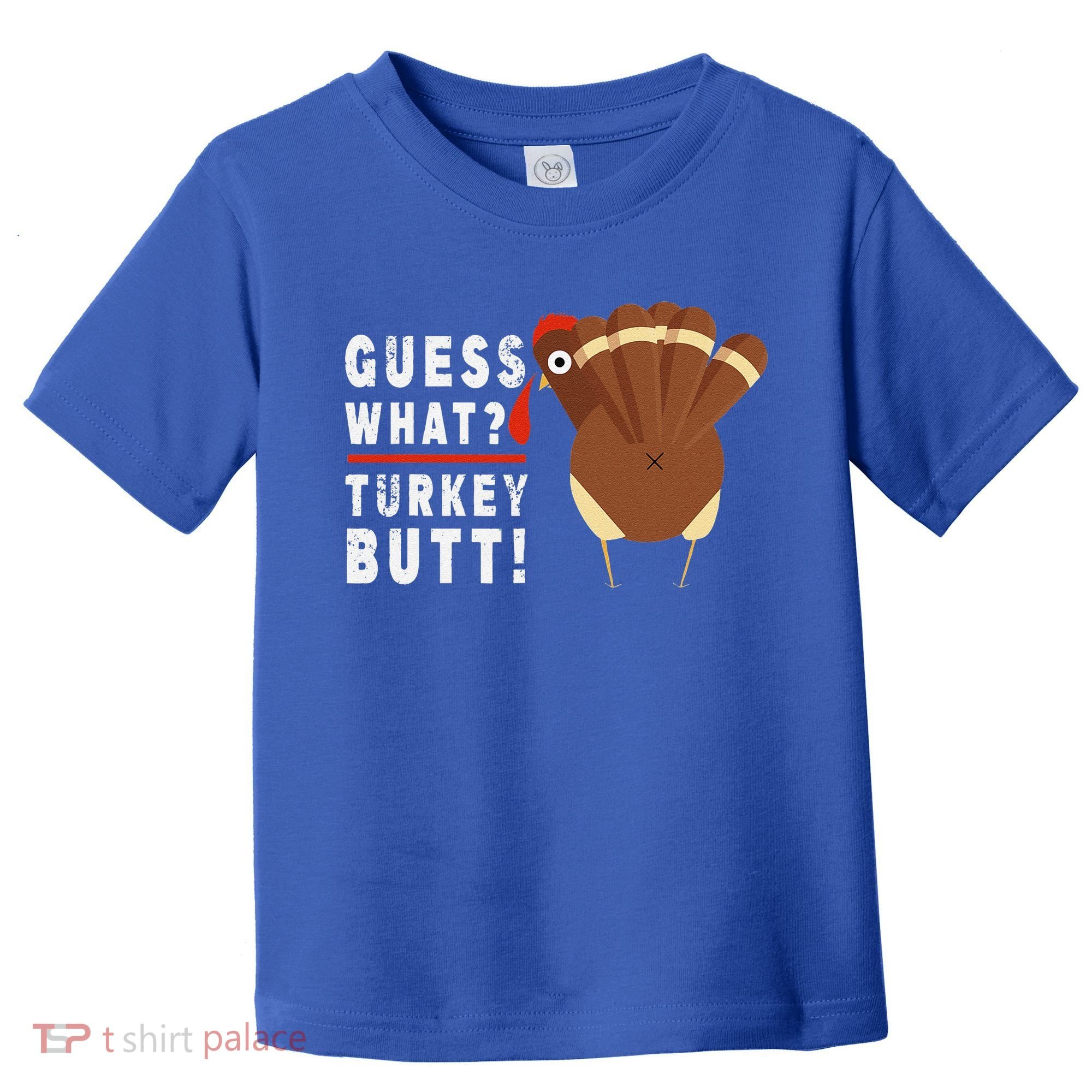 Guess What Turkey Pilgrim Funny Thanksgiving Toddler T-Shirt