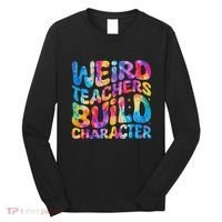 Groovy Weird Teachers Build Character Funny Teacher Tie Dye Long Sleeve Shirt thumb 0