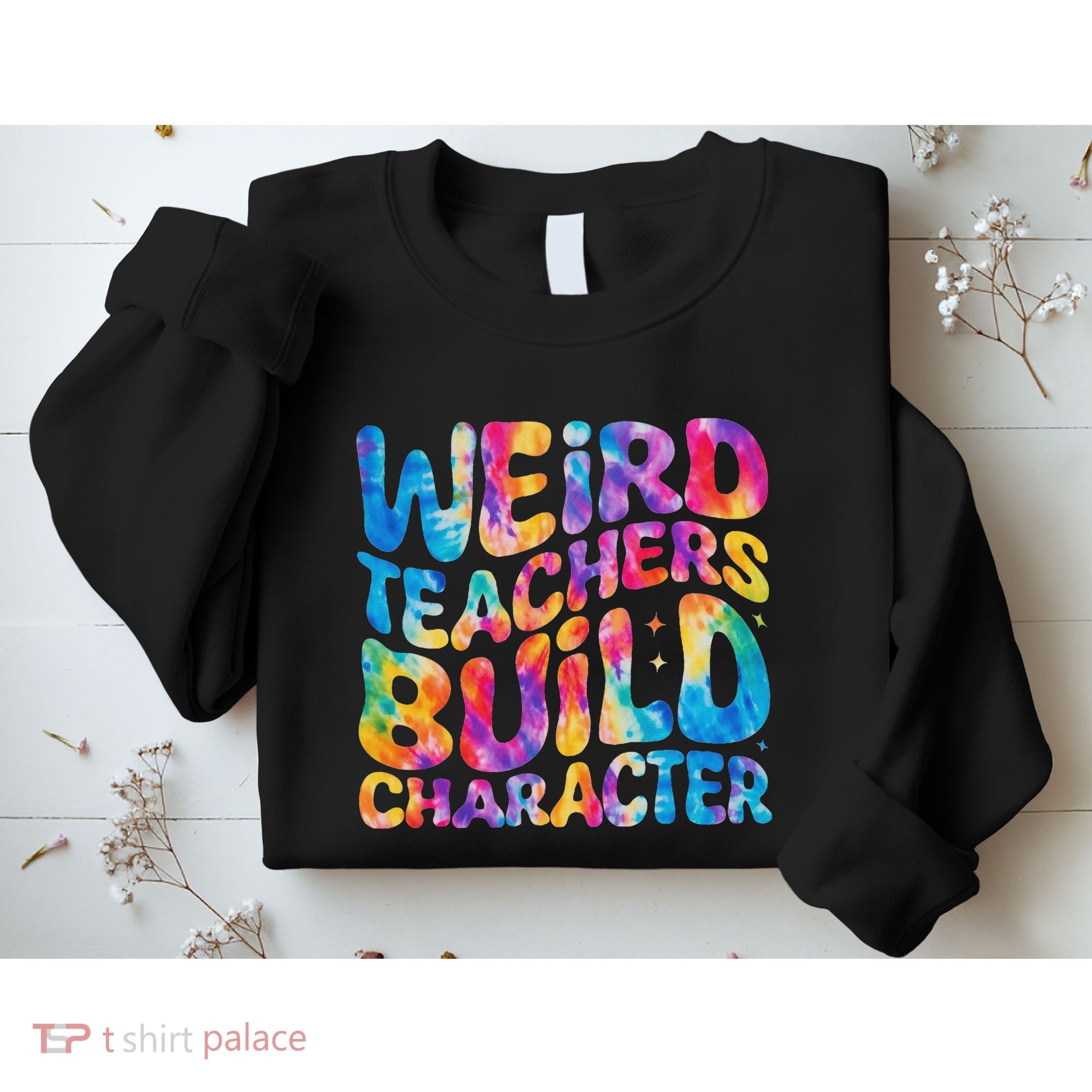 Groovy Weird Teachers Build Character Funny Teacher Tie Dye Sweatshirt