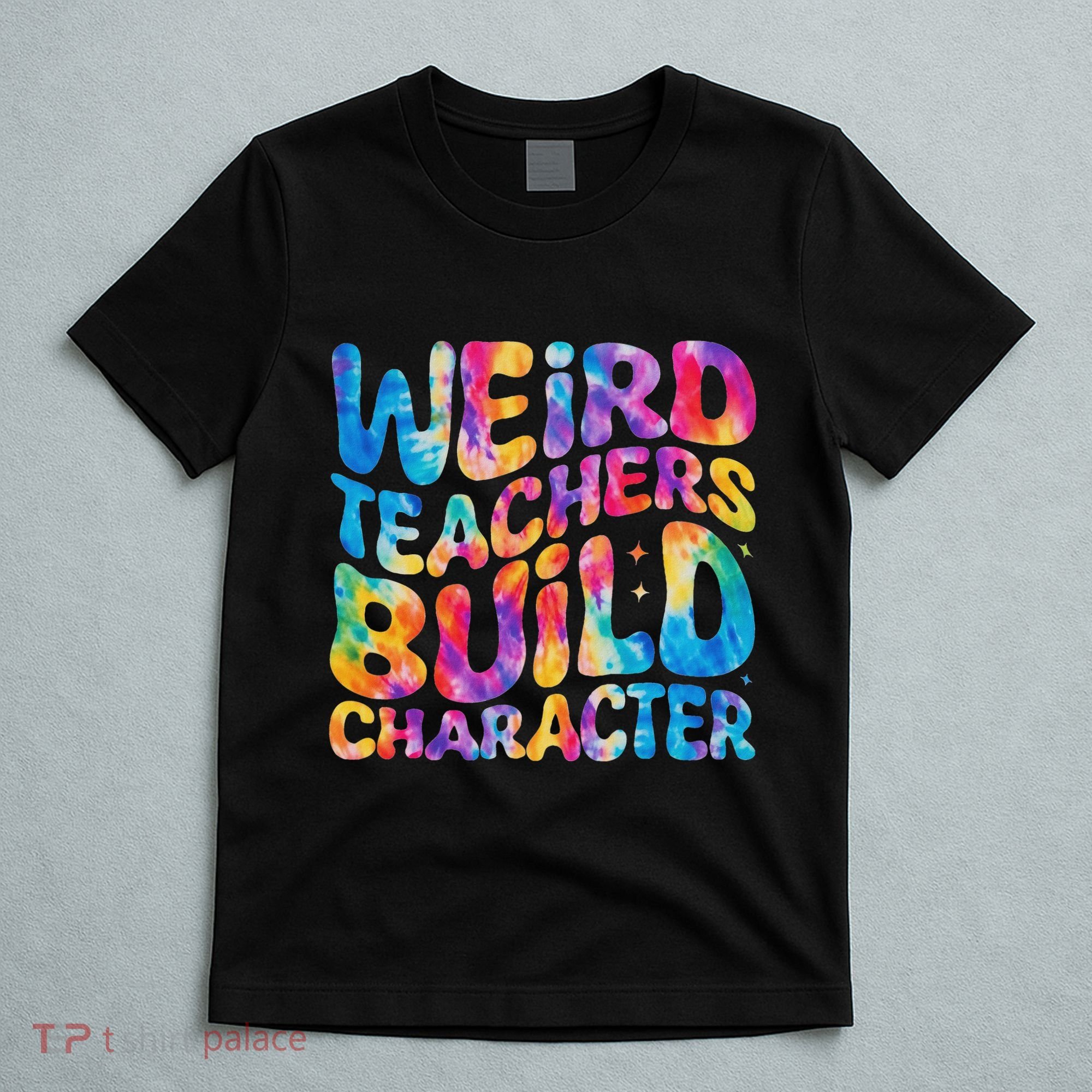 Groovy Weird Teachers Build Character Funny Teacher Tie Dye T-Shirt