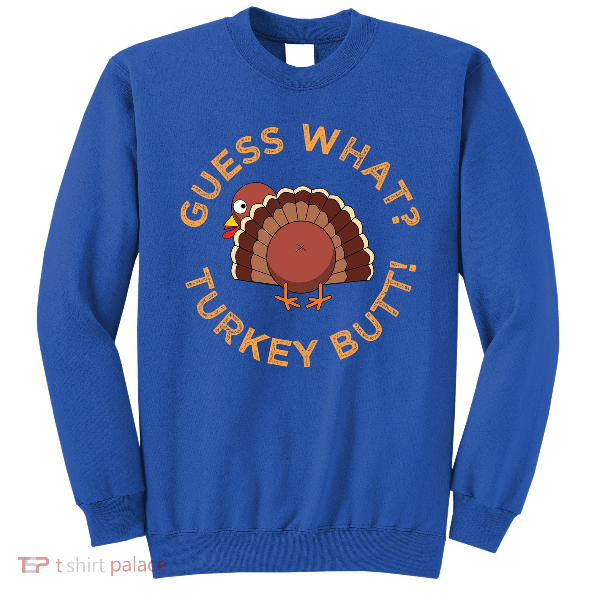 Guess What? Turkey Butt Funny Thanksgiving Family Dinner Cute Gift Sweatshirt