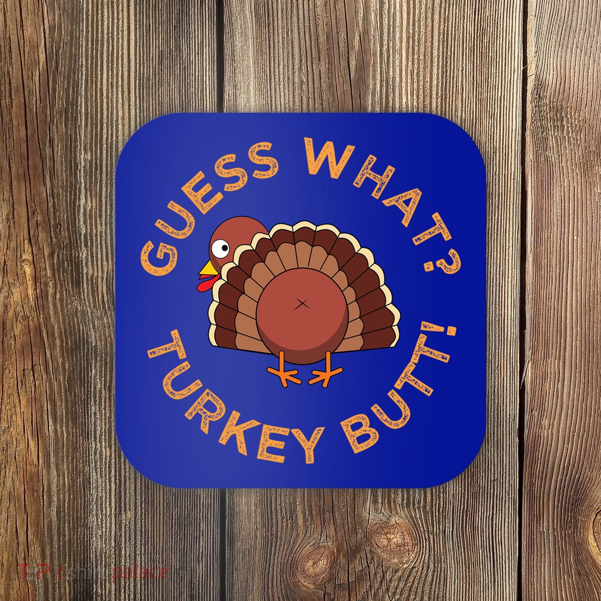 Guess What? Turkey Butt Funny Thanksgiving Family Dinner Cute Gift Coaster