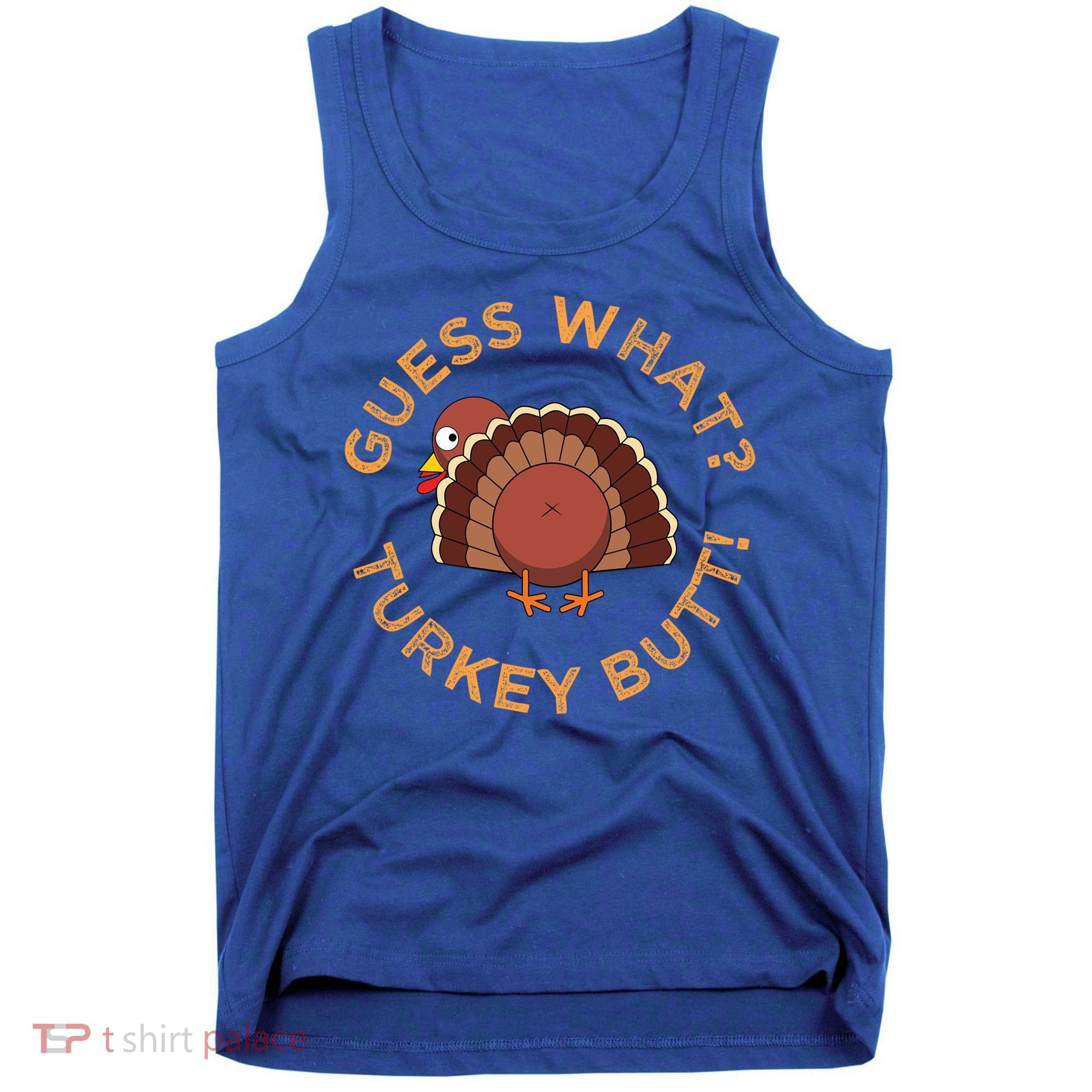 Guess What? Turkey Butt Funny Thanksgiving Family Dinner Cute Gift Tank Top