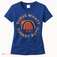 Guess What? Turkey Butt Funny Thanksgiving Family Dinner Cute Gift Women's T-Shirt thumb 0