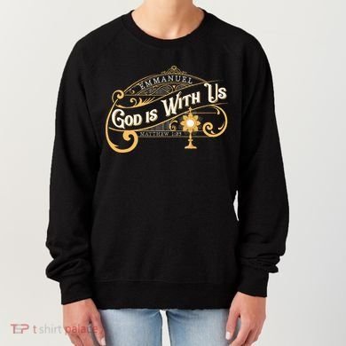 God With Us Emmanuel Matthew Eucharist Adoration Catholic Women's Sweatshirt