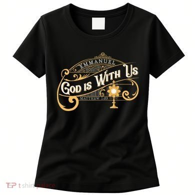 God With Us Emmanuel Matthew Eucharist Adoration Catholic Women's T-Shirt