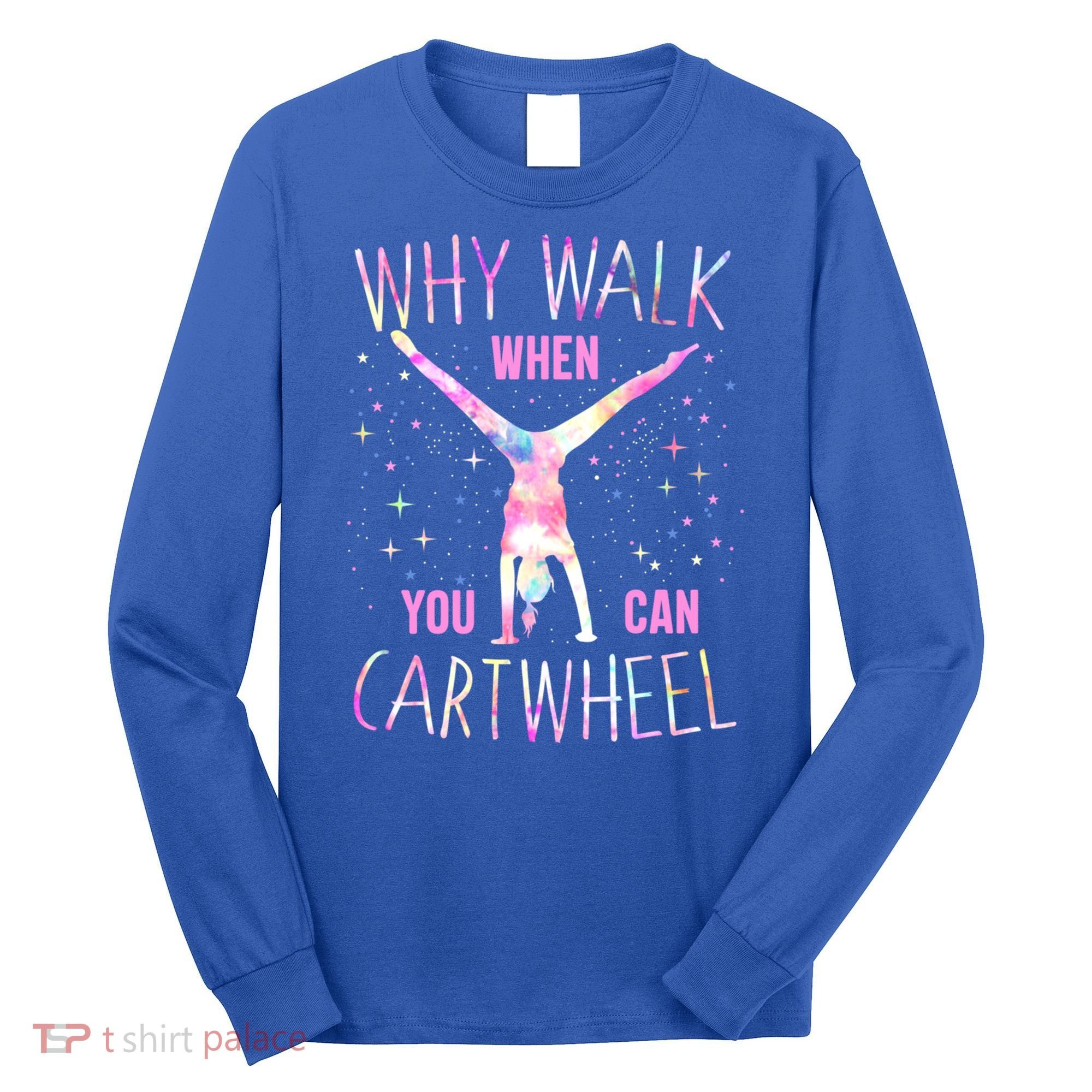 Gymnastics Why Walk When You Can Cartwheel Tie Dye Cool Gift Long Sleeve Shirt