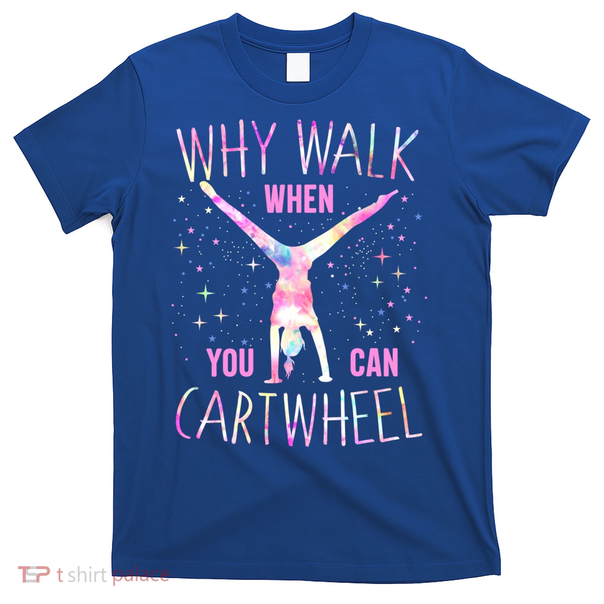 Gymnastics Why Walk When You Can Cartwheel Tie Dye Cool Gift T-Shirt