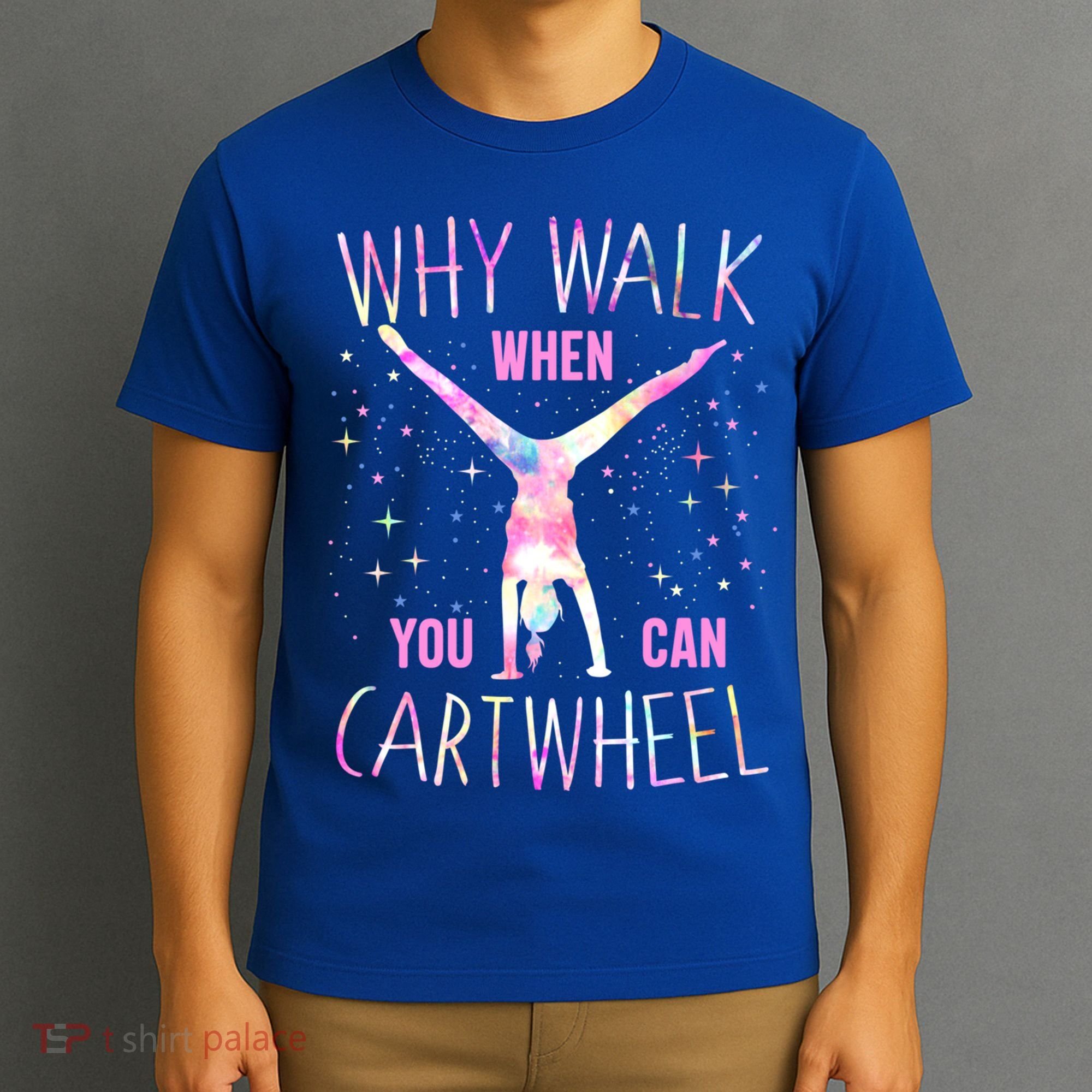 Gymnastics Why Walk When You Can Cartwheel Tie Dye Cool Gift T-Shirt