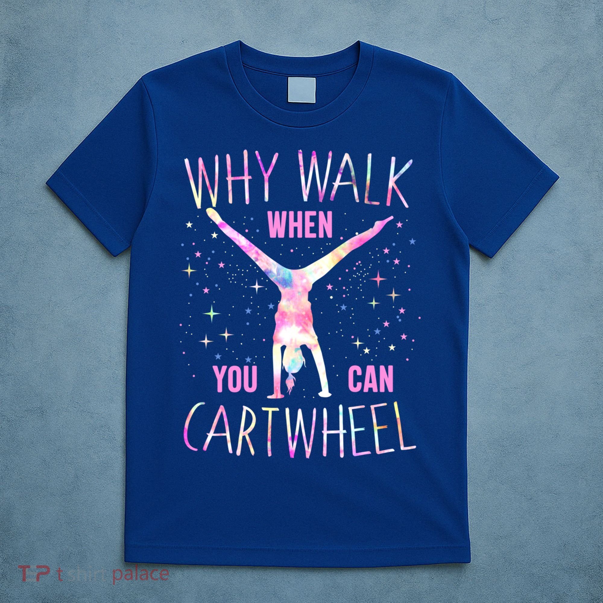Gymnastics Why Walk When You Can Cartwheel Tie Dye Cool Gift T-Shirt