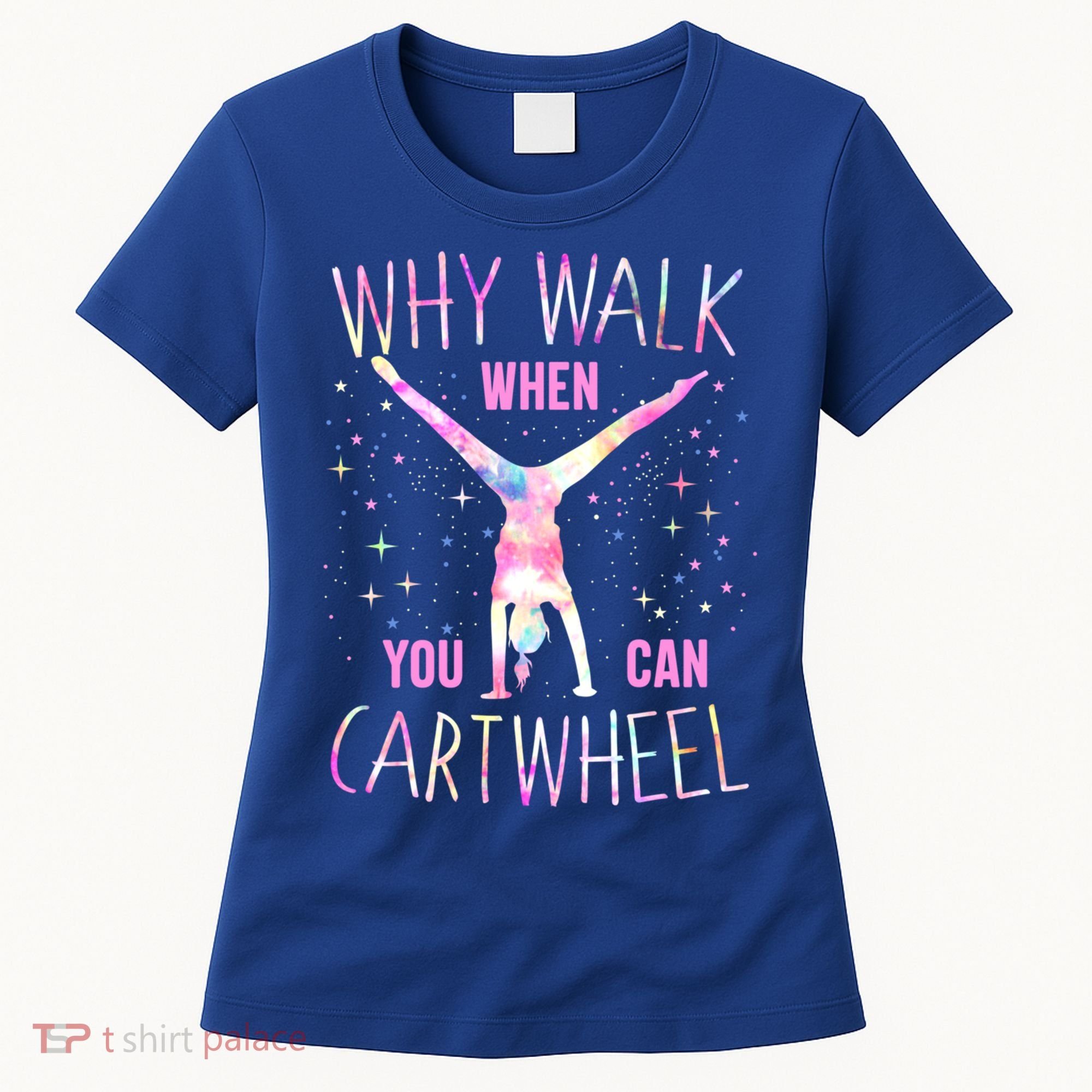 Gymnastics Why Walk When You Can Cartwheel Tie Dye Cool Gift Women's T-Shirt