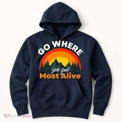 Go Where You Feel Most Alive Sunset Nature Hoodie