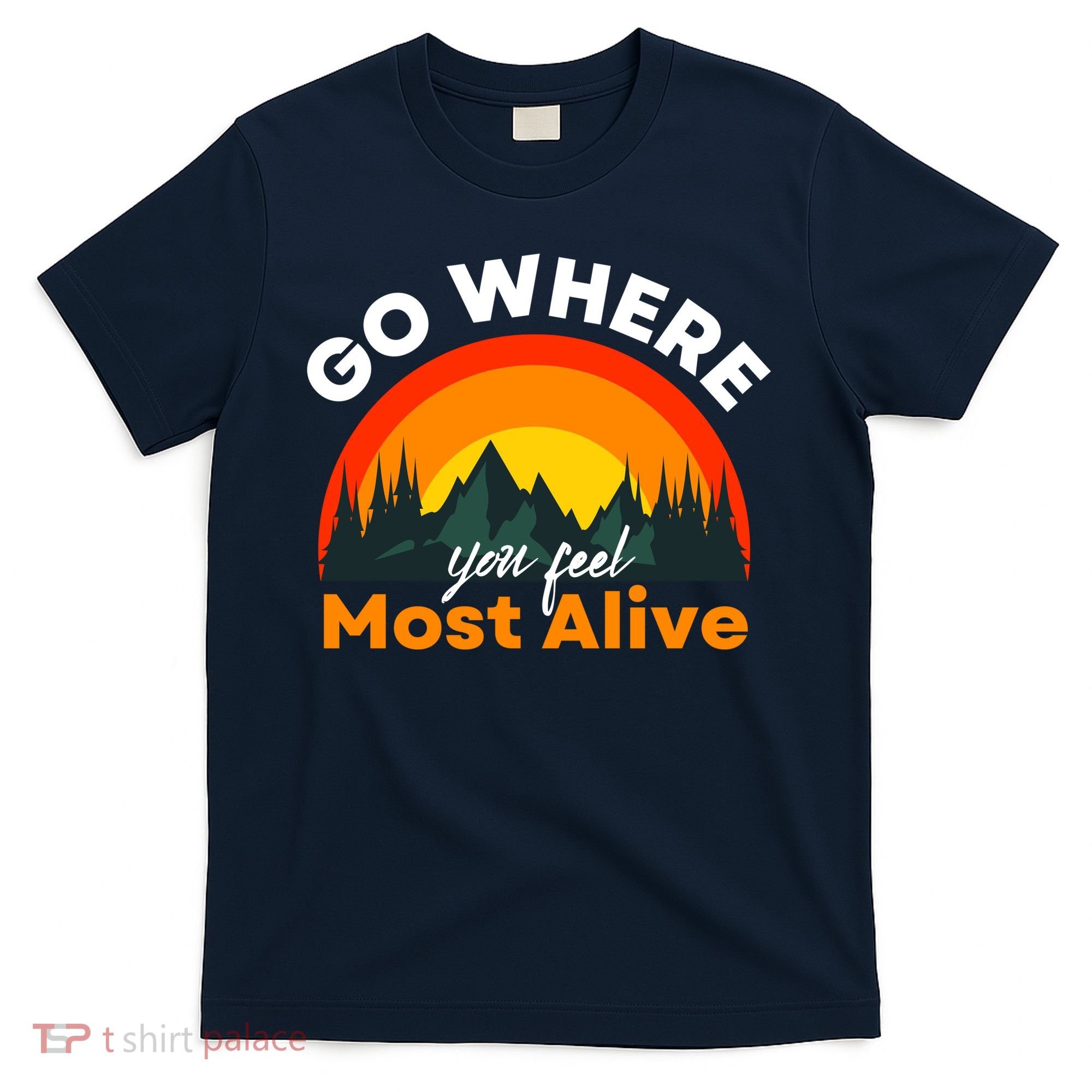 Go Where You Feel Most Alive Sunset Nature T-Shirt