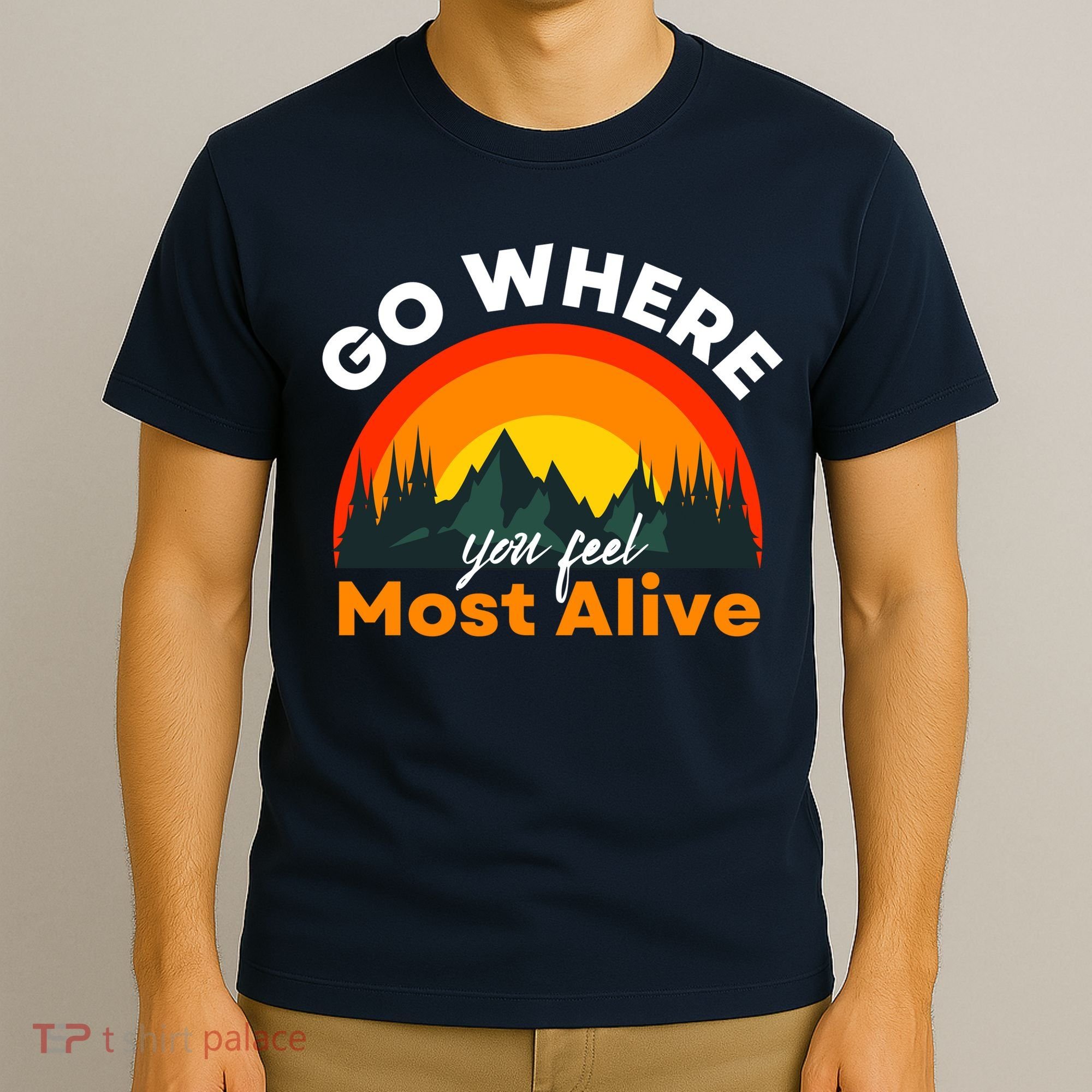 Go Where You Feel Most Alive Sunset Nature T-Shirt