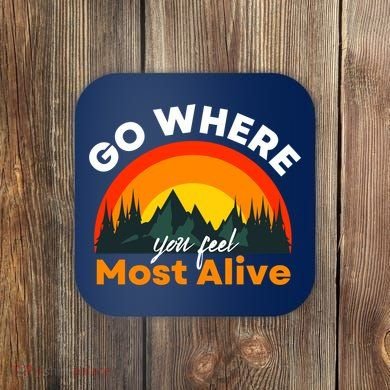 Go Where You Feel Most Alive Sunset Nature Coaster