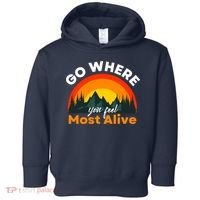 Go Where You Feel Most Alive Sunset Nature Toddler Hoodie thumb 0
