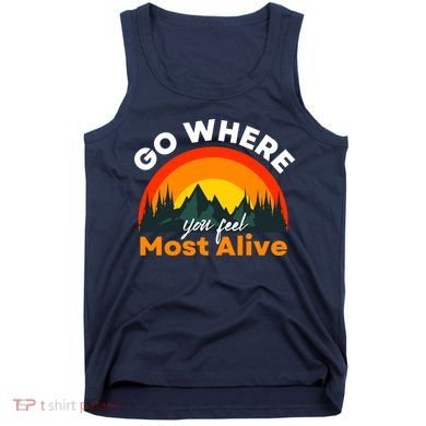 Go Where You Feel Most Alive Sunset Nature Tank Top