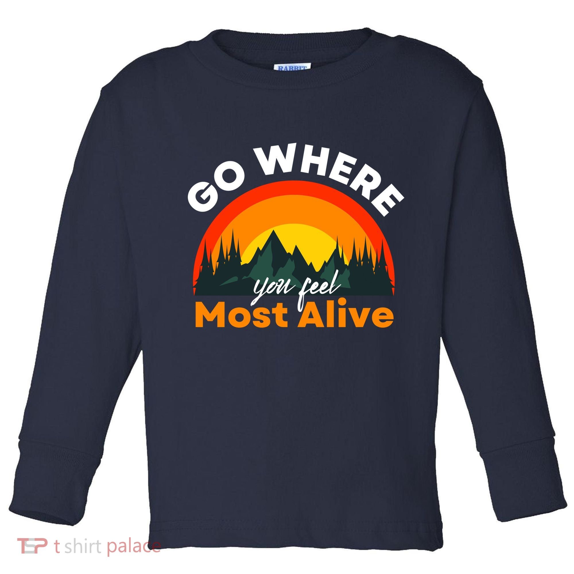 Go Where You Feel Most Alive Sunset Nature Toddler Long Sleeve Shirt