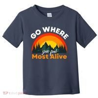 Go Where You Feel Most Alive Sunset Nature Toddler T-Shirt thumb 0