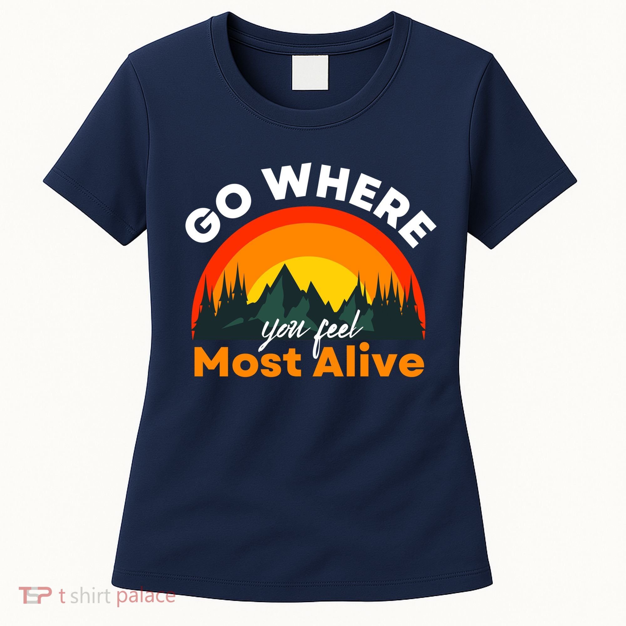 Go Where You Feel Most Alive Sunset Nature Women's T-Shirt