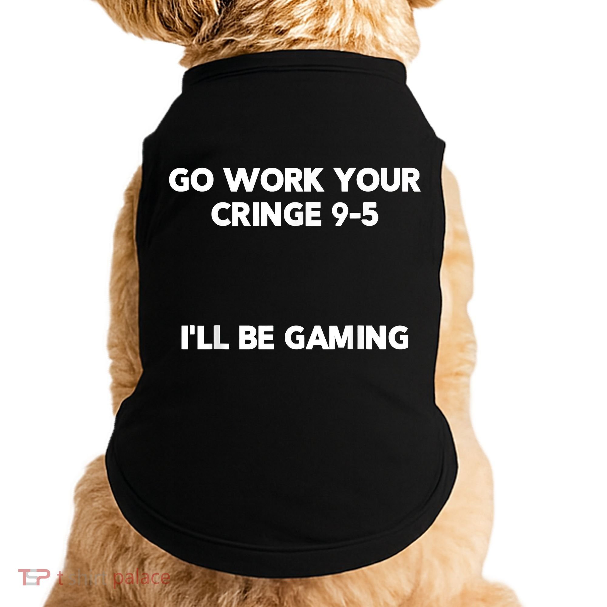 Go Work Your Cringe 95 I'll Be Gaming Funny Saying Meme Doggie Tank