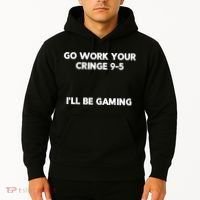 Go Work Your Cringe 95 I'll Be Gaming Funny Saying Meme Hoodie thumb 2