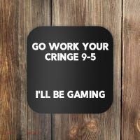 Go Work Your Cringe 95 I'll Be Gaming Funny Saying Meme Coaster thumb 0