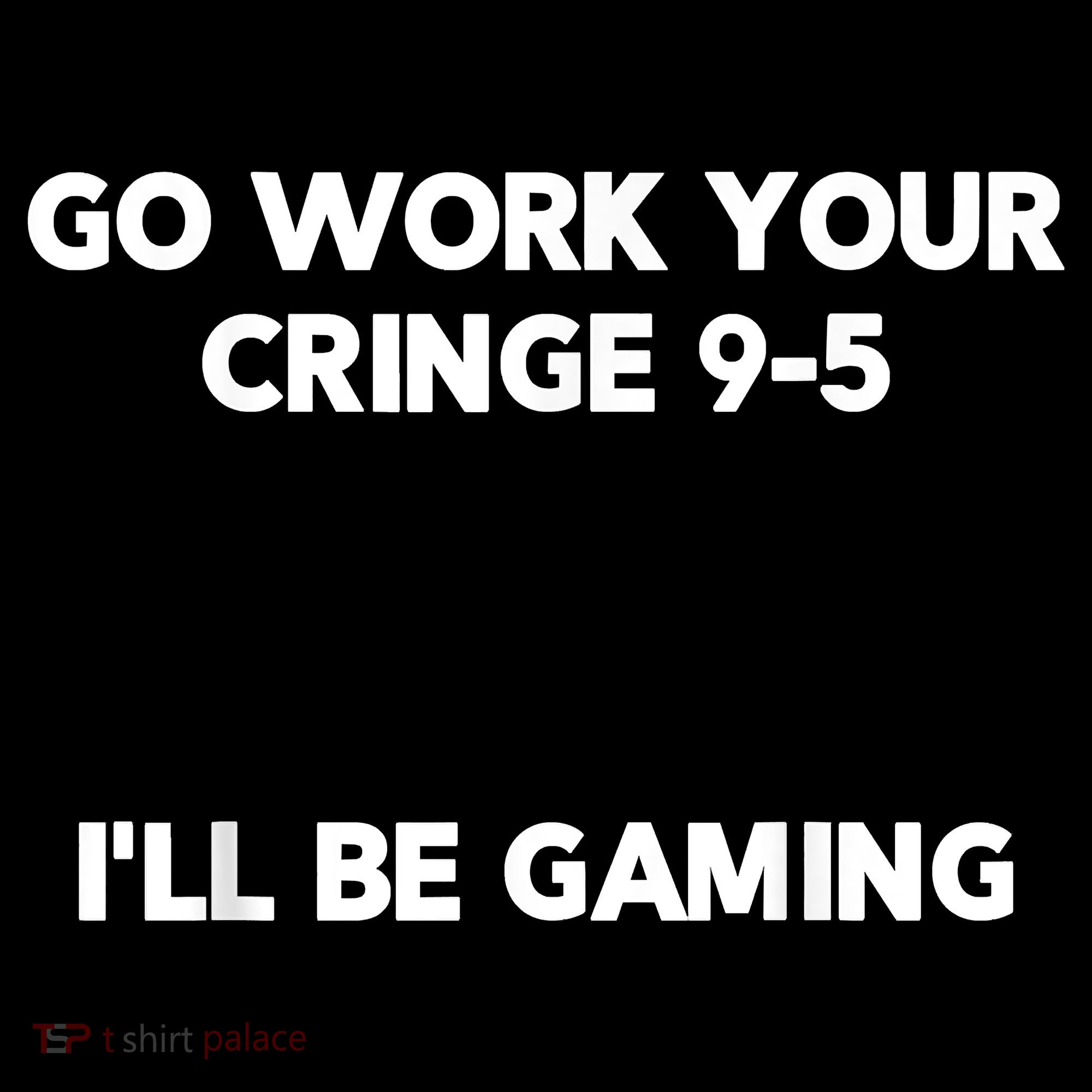 Go Work Your Cringe 95 I'll Be Gaming Funny Saying Meme Women's Hoodie