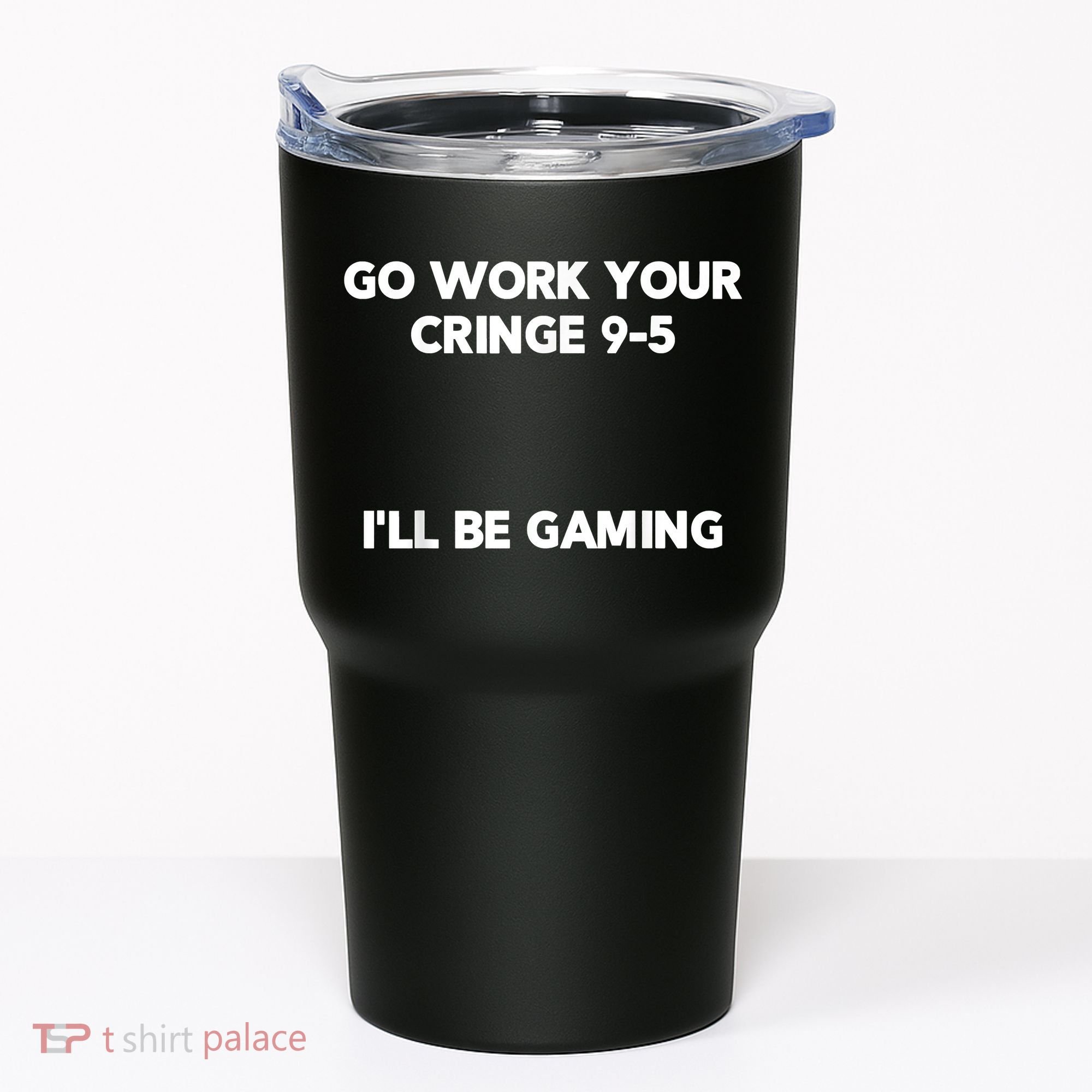 Go Work Your Cringe 95 I'll Be Gaming Funny Saying Meme Tumbler