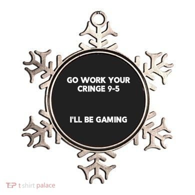 Go Work Your Cringe 95 I'll Be Gaming Funny Saying Meme Ornament