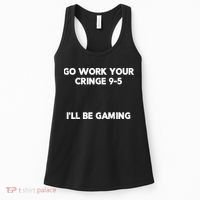 Go Work Your Cringe 95 I'll Be Gaming Funny Saying Meme Women's Tank Top thumb 0