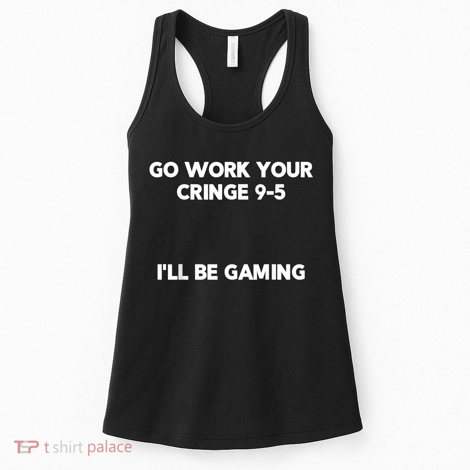Go Work Your Cringe 95 I'll Be Gaming Funny Saying Meme Women's Tank Top