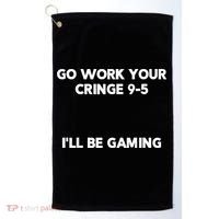 Go Work Your Cringe 95 I'll Be Gaming Funny Saying Meme Golf Towel thumb 0