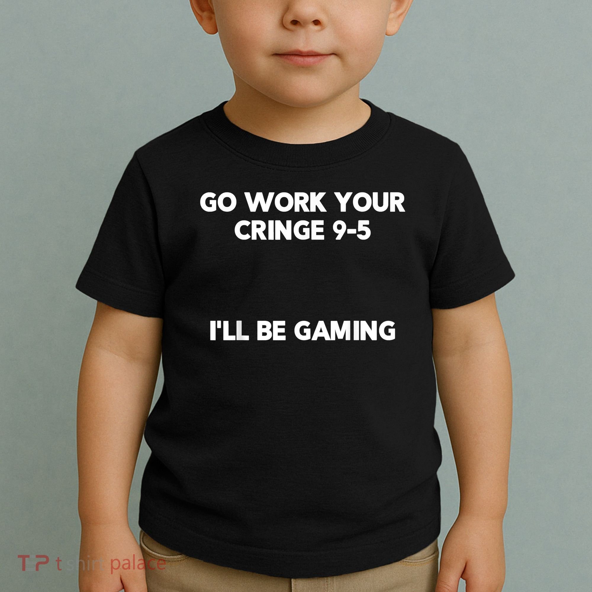 Go Work Your Cringe 95 I'll Be Gaming Funny Saying Meme Toddler T-Shirt